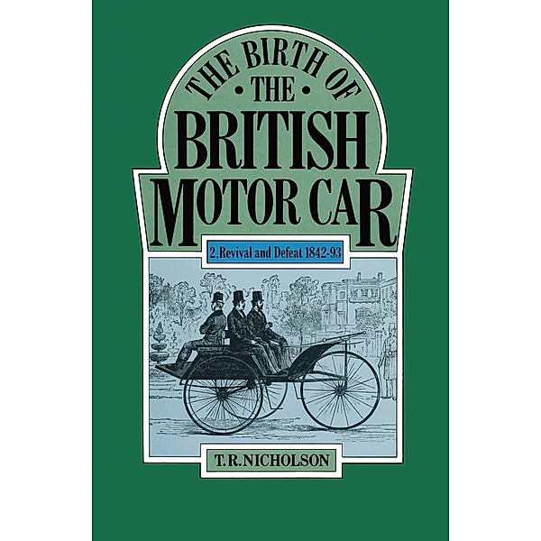 The Birth of the British Motor Car, 1769-1897, T. R. Nicholson