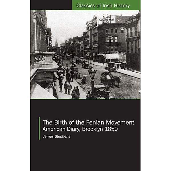 The Birth of the Fenian Movement / Classics of Irish History Bd.35, James Stephens