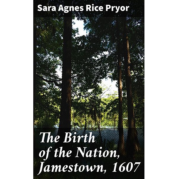 The Birth of the Nation, Jamestown, 1607, Sara Agnes Rice Pryor