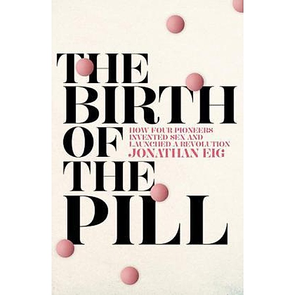 The Birth of the Pill, Jonathan Eig