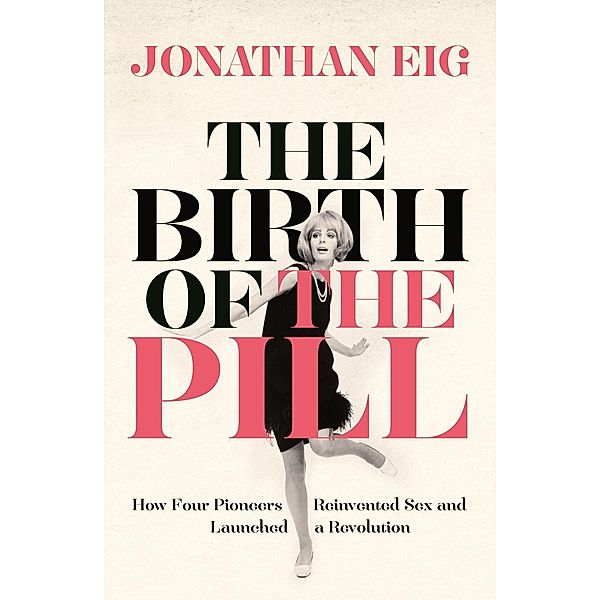 The Birth of the Pill, Jonathan Eig