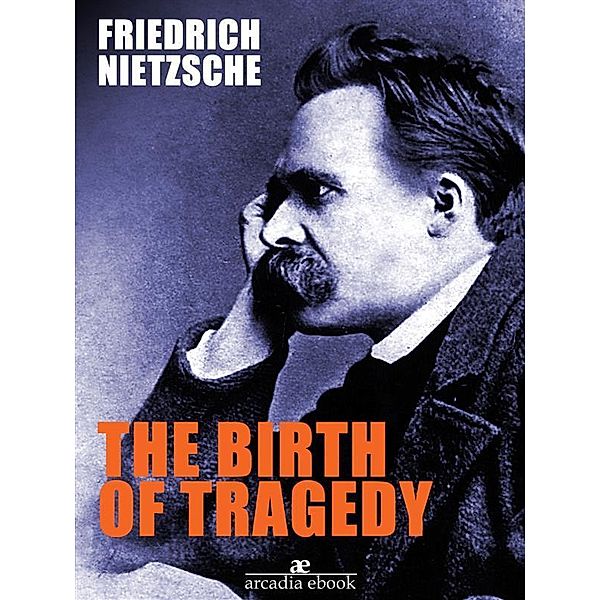 The Birth of Tragedy, Friedrich Nietzsche