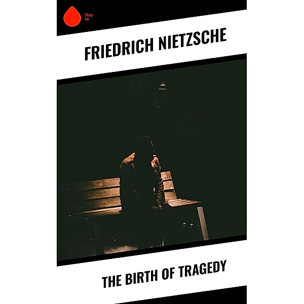 The Birth of Tragedy, Friedrich Nietzsche