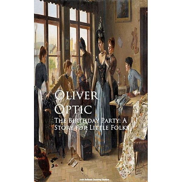 The Birthday Party: A Story for Little Folks, Oliver Optic
