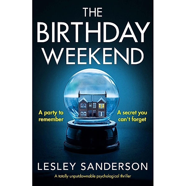 The Birthday Weekend / Totally gripping and compelling psychological thrillers by Lesley Sanderson, Lesley Sanderson