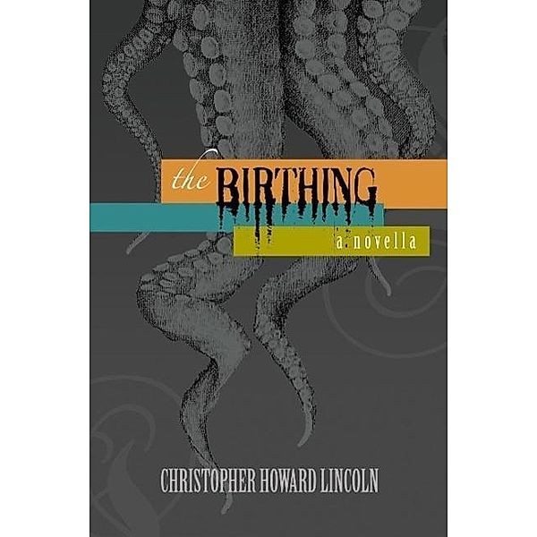 The Birthing, Christopher Howard Lincoln