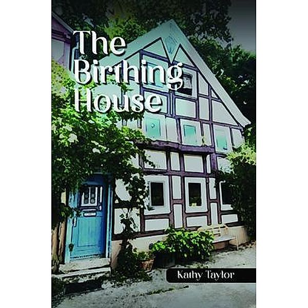 The Birthing House, Kathy Taylor