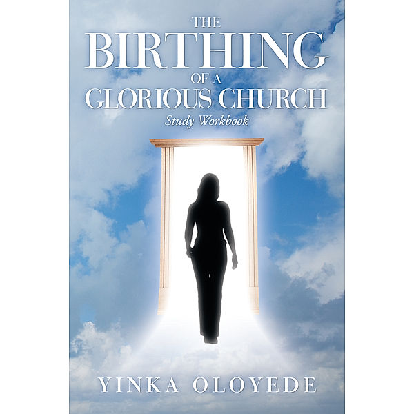 The Birthing of a Glorious Church, YINKA OLOYEDE