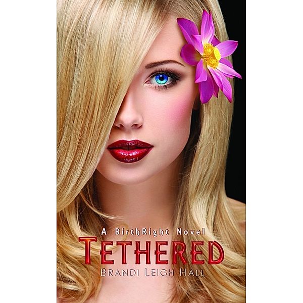 The BirthRight Series: Tethered (A BirthRight Novel #1), Brandi Leigh Hall
