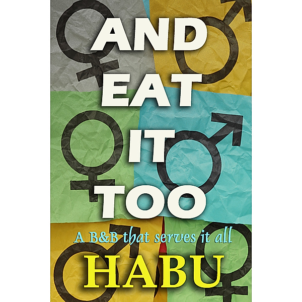 The Bisexual Collection: And Eat it Too, Habu