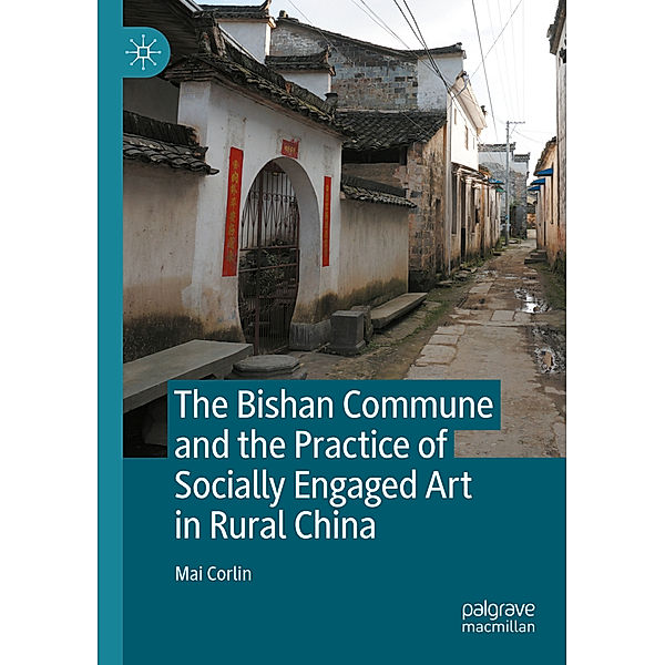 The Bishan Commune and the Practice of Socially Engaged Art in Rural China, Mai Corlin