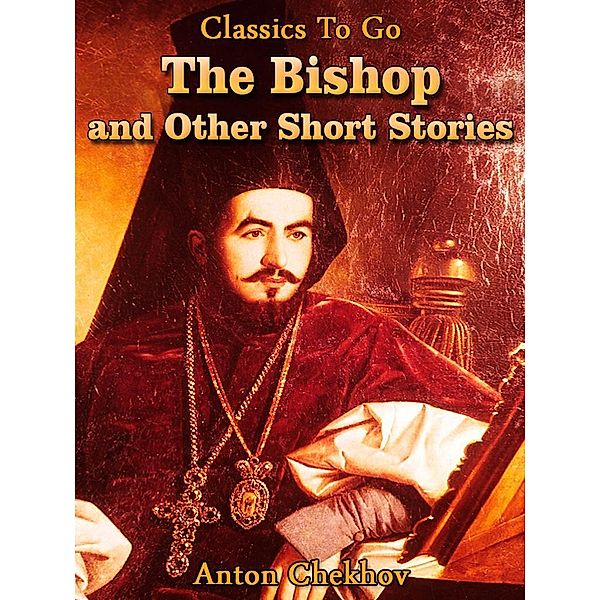 The Bishop and Other Short Stories, Anton Chekhov