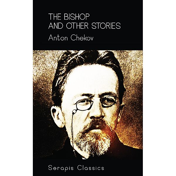 The Bishop and Other Stories (Serapis Classics), Anton Chekov