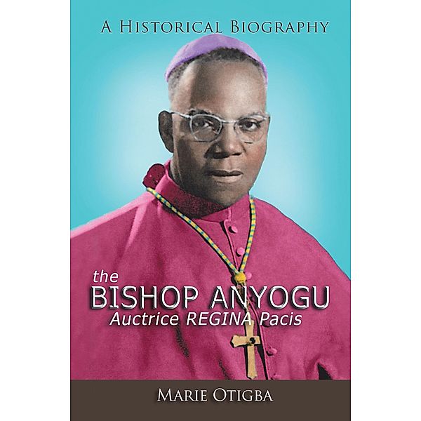 The Bishop Anyogu-Auctrice Regina Pacis, Marie Otigba