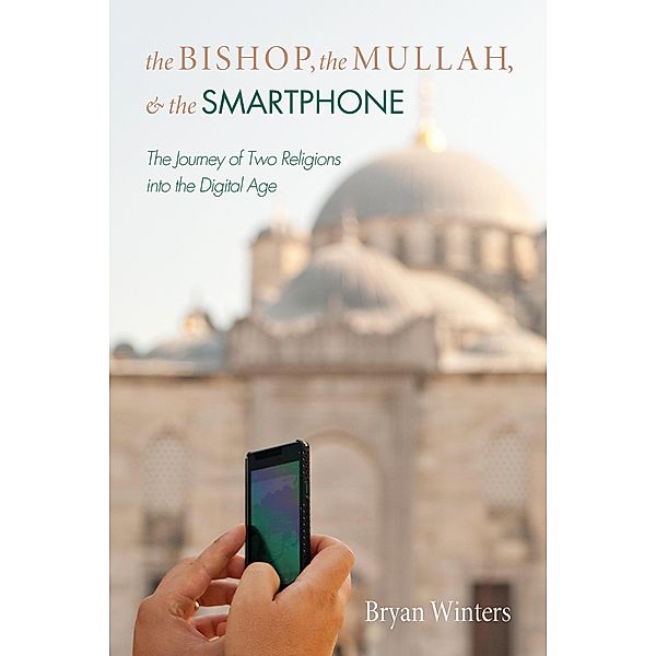 The Bishop, the Mullah, and the Smartphone, Bryan Winters