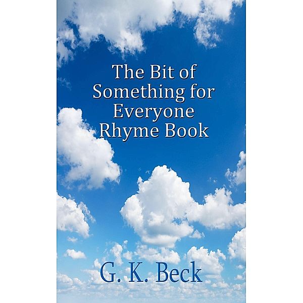 The Bit of Something for Everyone Rhyme Book, G. K. Beck