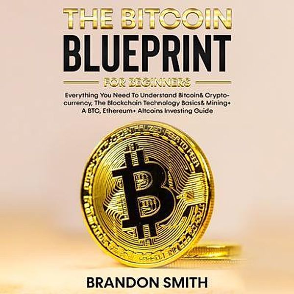 The Bitcoin Blueprint For Beginners / Anthony Lloyd, Brandon Smith