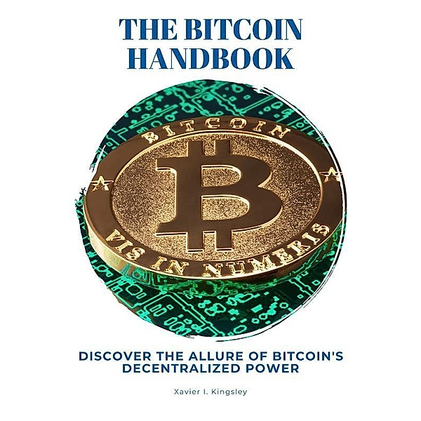 The Bitcoin Handbook, Xavier I. Kingsley
