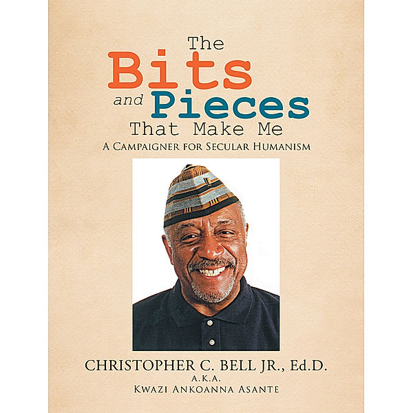 The Bits and Pieces  That Make Me, Christopher C. Bell Jr.