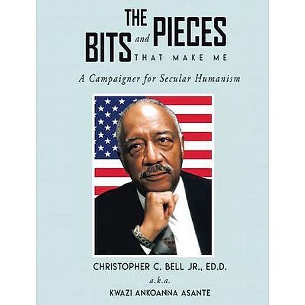 THE BITS AND PIECES THAT MAKE ME, Ed. D. Bell Jr.
