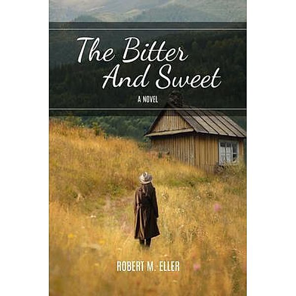 The Bitter And Sweet, Robert M. Eller