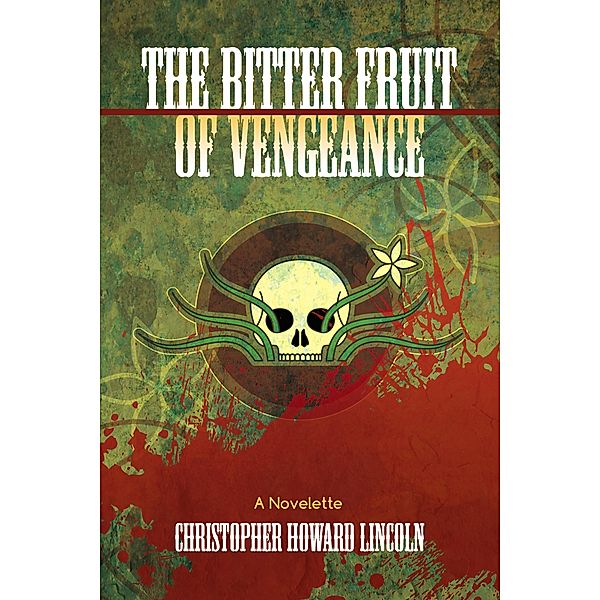 The Bitter Fruit of Vengeance, Christopher Howard Lincoln