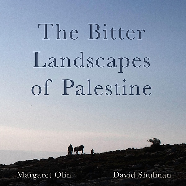 The Bitter Landscapes of Palestine / ISSN, Margaret Olin, David Shulman