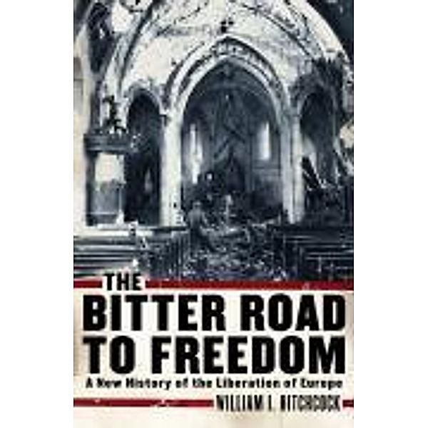 The Bitter Road to Freedom, William I. Hitchcock