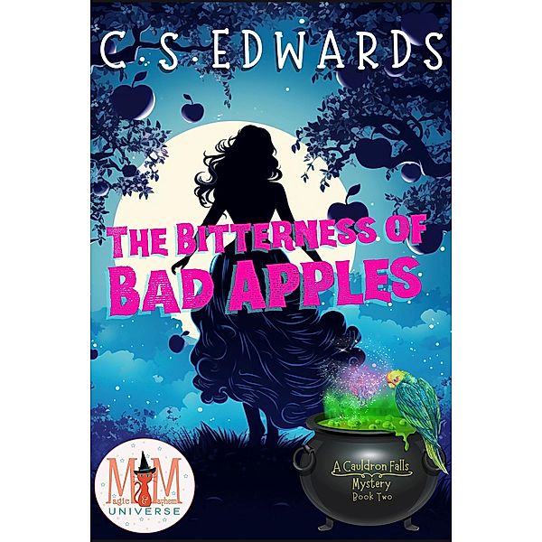 The Bitterness of Bad Apples: Magic and Mayhem Universe (A Cauldron Falls Mystery, #2) / A Cauldron Falls Mystery, C. S. Edwards