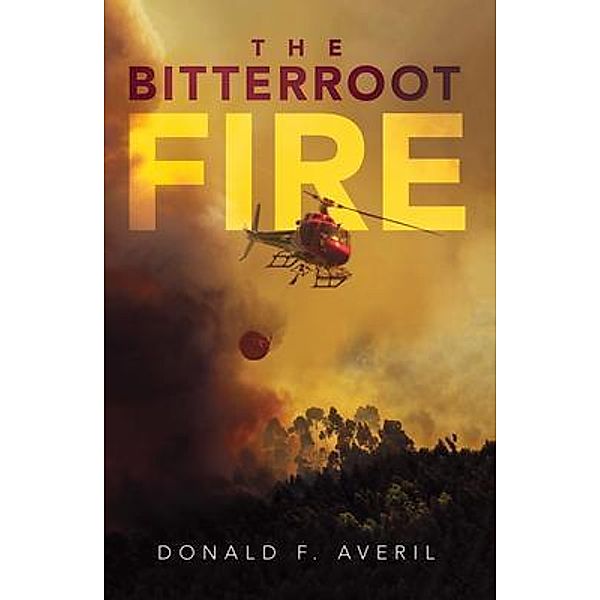 The Bitterroot Fire / Ink Start Media, Donald Averill