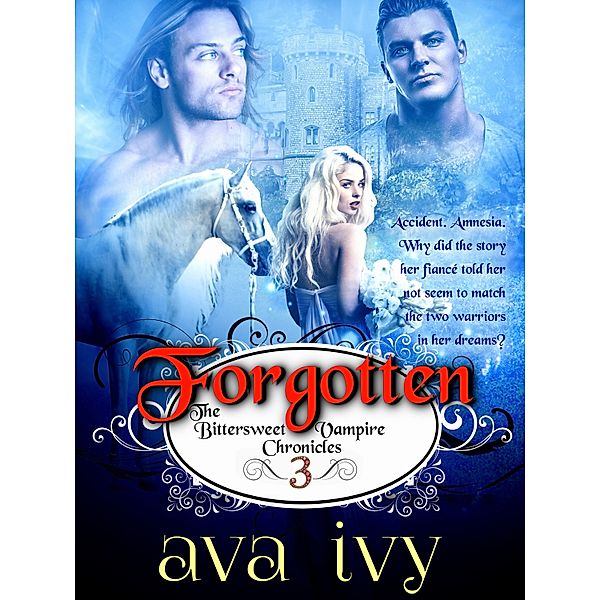 The Bittersweet Vampire Chronicles: Forgotten, The Bittersweet Vampire Chronicles, Book 3, Ava Ivy