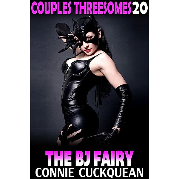 The BJ Fairy : Couples Threesomes 20 (FFM Threesome Lesbian Sex Erotica) / Couples Threesomes, Connie Cuckquean