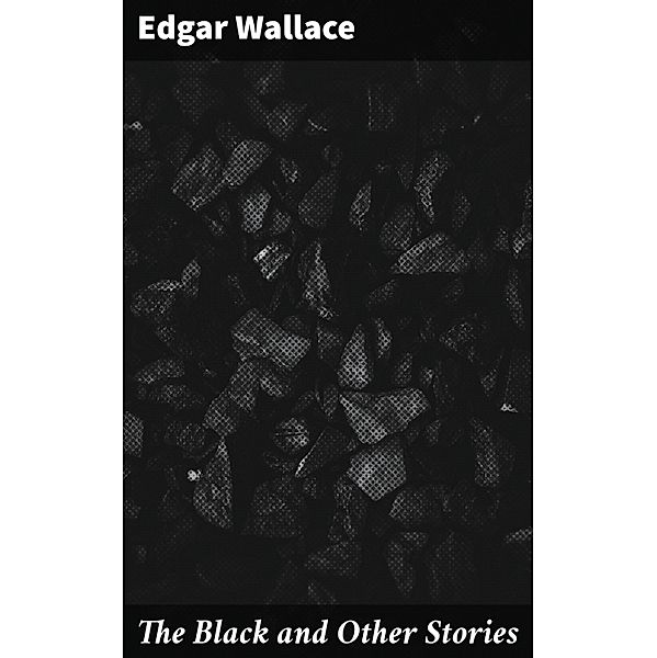 The Black and Other Stories, Edgar Wallace
