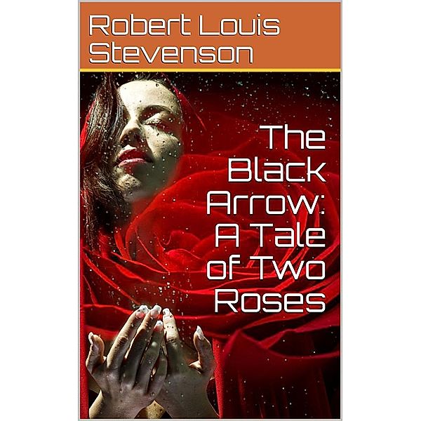 The Black Arrow: A Tale of Two Roses, Robert Louis Stevenson