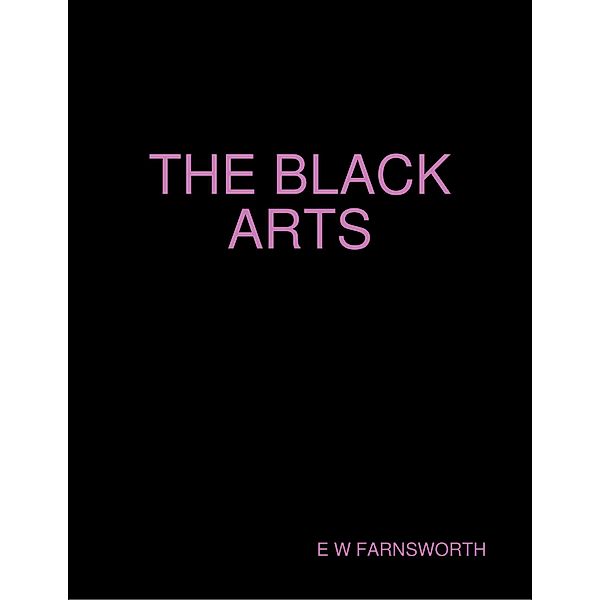 The Black Arts, E W Farnsworth