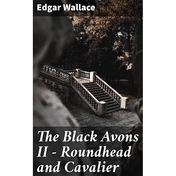 The Black Avons II - Roundhead and Cavalier, Edgar Wallace