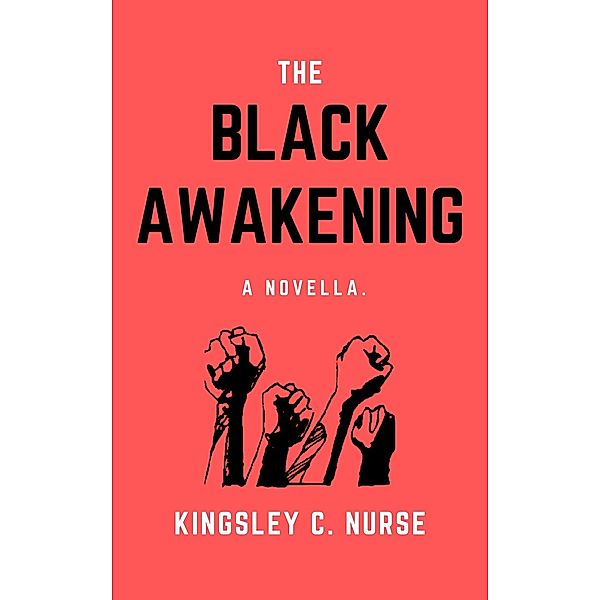 The Black Awakening: A Novella., Kingsley C. Nurse