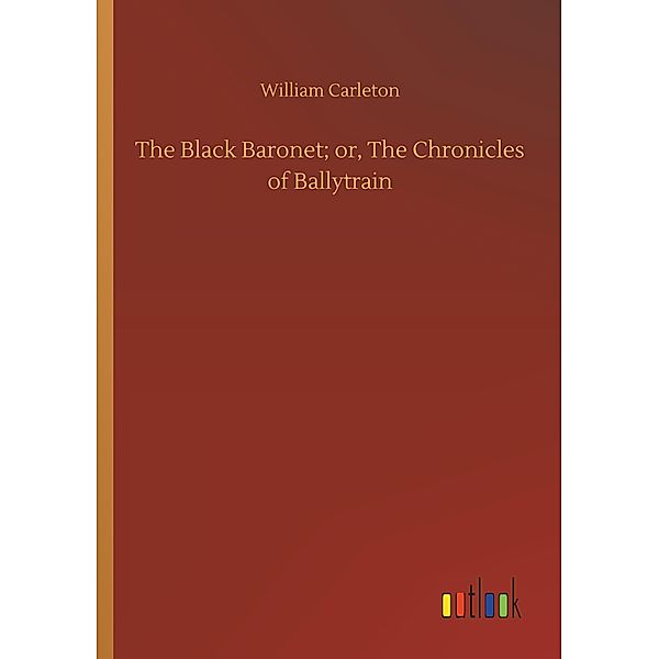 The Black Baronet; or, The Chronicles of Ballytrain, William Carleton