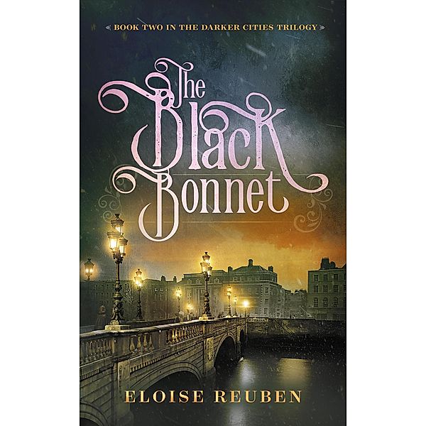 The Black Bonnet (The Darker Cities Trilogy, #2) / The Darker Cities Trilogy, Eloise Reuben