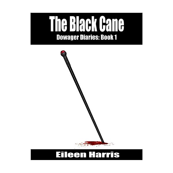 The Black Cane (The Dowager Diaries, #1) / The Dowager Diaries, Eileen Harris