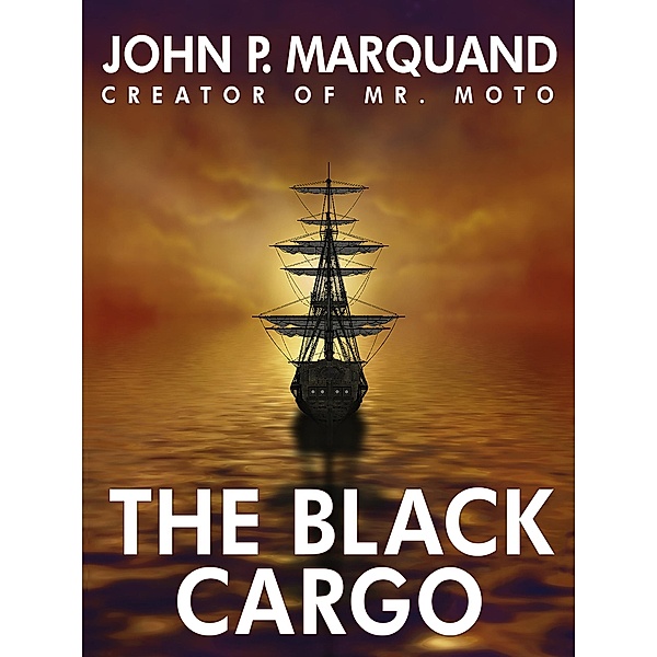 The Black Cargo, John P. Marquand