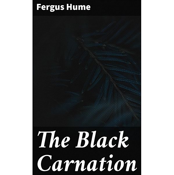 The Black Carnation, Fergus Hume
