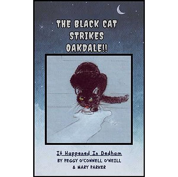 THE BLACK CAT STRIKES OAKDALE / It Happened in Dedham, Peggy O'Connell O'Neill, Mary Parker