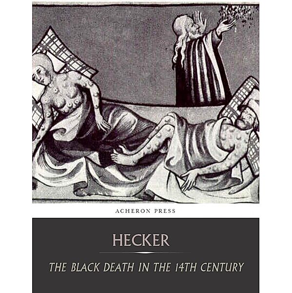 The Black Death in the Fourteenth Century, I. F. C. Hecker