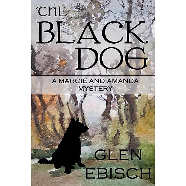 The Black Dog (The Marcie and Amanda Mysteries) / The Marcie and Amanda Mysteries, Glen Ebisch