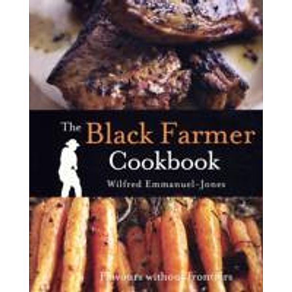 The Black Farmer Cookbook, Wilfred Emmanuel-Jones