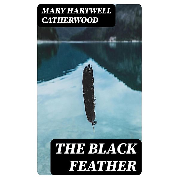 The Black Feather, Mary Hartwell Catherwood