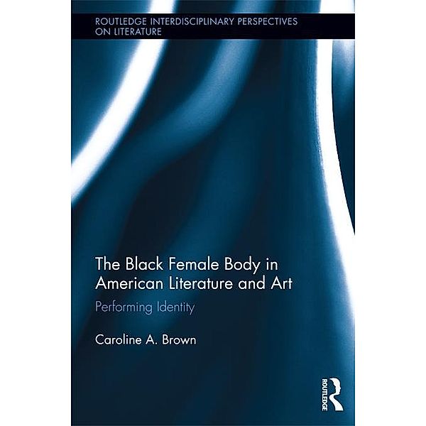 The Black Female Body in American Literature and Art, Caroline Brown