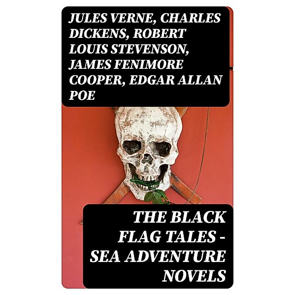 The Black Flag Tales - Sea Adventure Novels, Jules Verne, Richard Le Gallienne, Daniel Defoe, Alexandre Dumas, Charles Ellms, Frederick Marryat, Harold MacGrath, Joseph Lewis French, Harry Collingwood, Stanley Lane-Poole, Charles Boardman Hawes, Charles Dickens, L. Frank Baum, J. M. Barrie, R. M. Ballantyne, G. A. Henty, J. D. Jerrold Kelley, J. Allan Dunn, Robert E. Howard, F. Scott Fitzgerald, Walter Scott, Ralph D. Paine, Robert Louis Stevenson, Captain Charles Johnson, W. H. G. Kingston, Currey E. Hamilton, John Esquemeling, James Fenimore Cooper, Edgar Allan Poe, William Hope Hodgson, Howard Pyle, Jack London, Arthur Conan Doyle