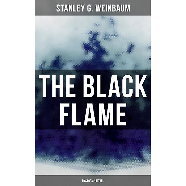 The Black Flame (Dystopian Novel), Stanley G. Weinbaum